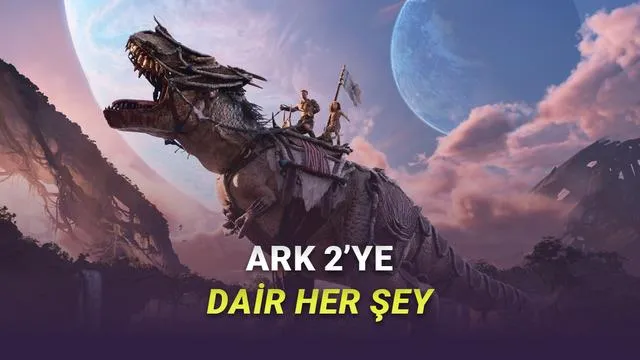ARK 2 Hakkında Bilmeniz Gereken Her Şey: Çıkış Tarihi, Fiyatı ve Sistem Gereksinimleri