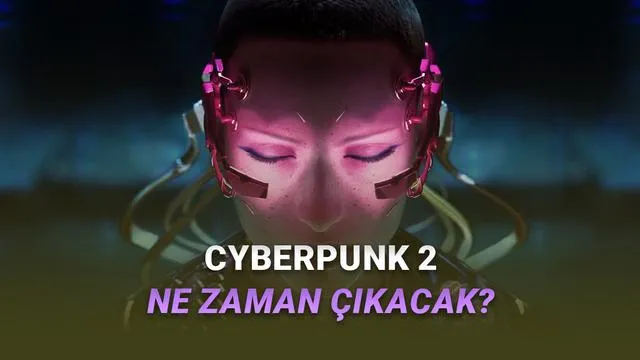 Cyberpunk 2: Çıkış Tarihi ve Geliştirme Süreci Açıklandı