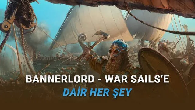 Mount & Blade II: Bannerlord - War Sails Çıktı: Fiyatı, İçeriği ve Sistem Gereksinimleri