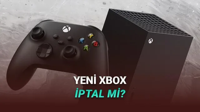 Yeni Xbox İptal Mi Ediliyor? Microsoft'tan Tartışma Yaratan Açıklama
